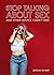 Stop Talking About Sex And Other Advice I Didn't Take by Brittany Schmitt