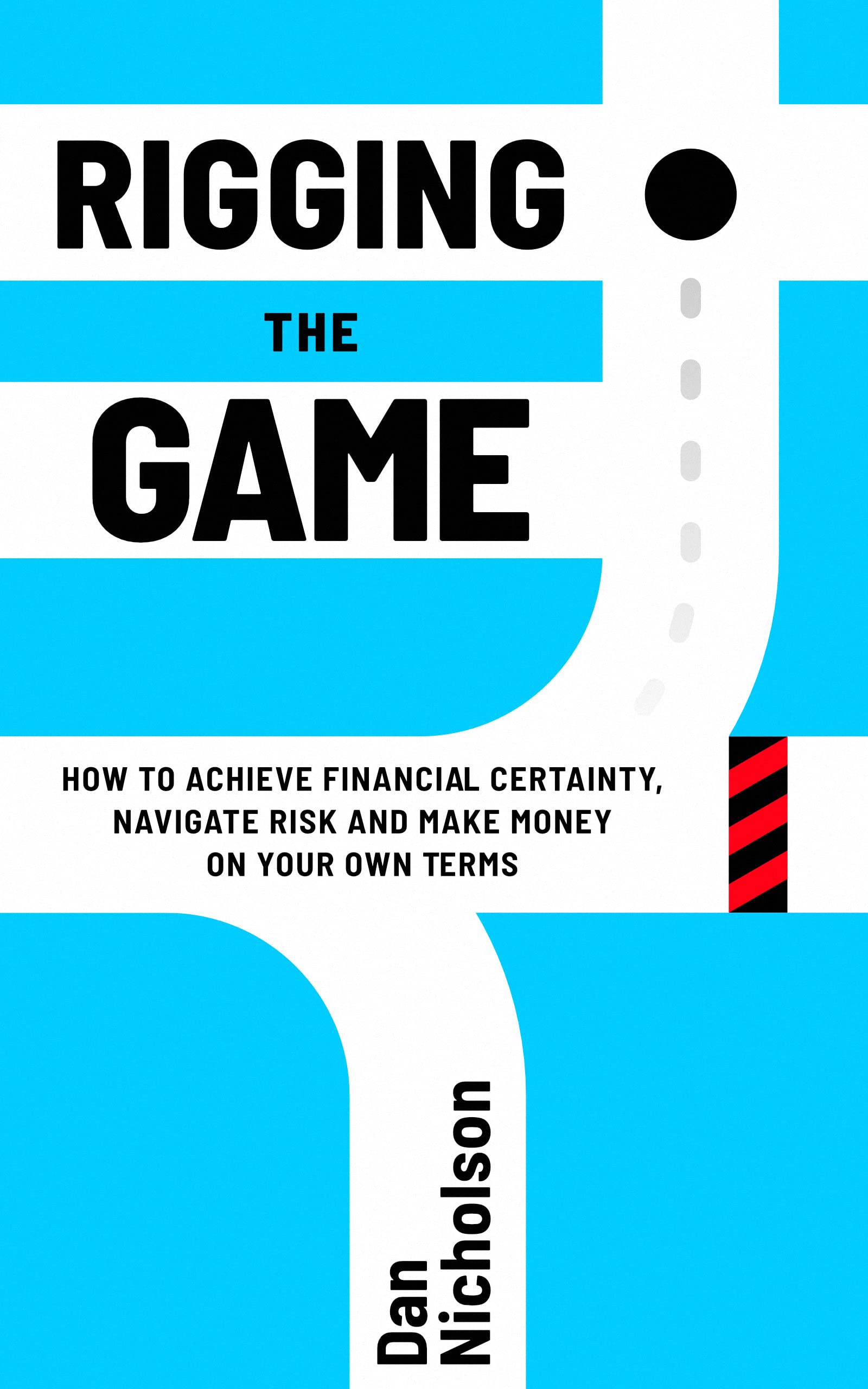 Rigging the Game: How to Achieve Financial Certainty, Navigate Risk and Make Money on Your Own Terms (Kindle Edition)