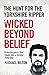 Wicked Beyond Belief: The Hunt for the Yorkshire Ripper