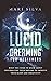 Lucid Dreaming for Beginners: What You Need to Know About Controlling Your Dreams to Improve Your Sleep and Creativity