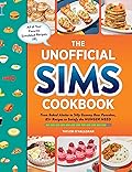 The Unofficial Sims Cookbook: From Baked Alaska to Silly Gummy Bear Pancakes, 85+ Recipes to Satisfy the Hunger Need (Unofficial Cookbook Gift Series)