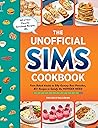Book cover for The Unofficial Sims Cookbook: From Baked Alaska to Silly Gummy Bear Pancakes, 85+ Recipes to Satisfy the Hunger Need (Unofficial Cookbook Gift Series)
