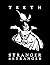 Teeth: Stranger & Stranger