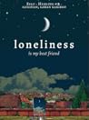 Loneliness Is My Best Friend