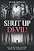 Shut Up Devil!: Lies of the Enemy That May Hinder the Abundant Life