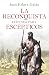 La Reconquista contada para escépticos (No Ficción) (Spanish Edition)