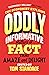 Oddly Informative: Matters of fact that amaze and delight