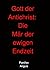 Gott der Antichrist: Die Mär der ewigen Endzeit