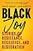 Black Joy: Stories of Resistance, Resilience, and Restoration