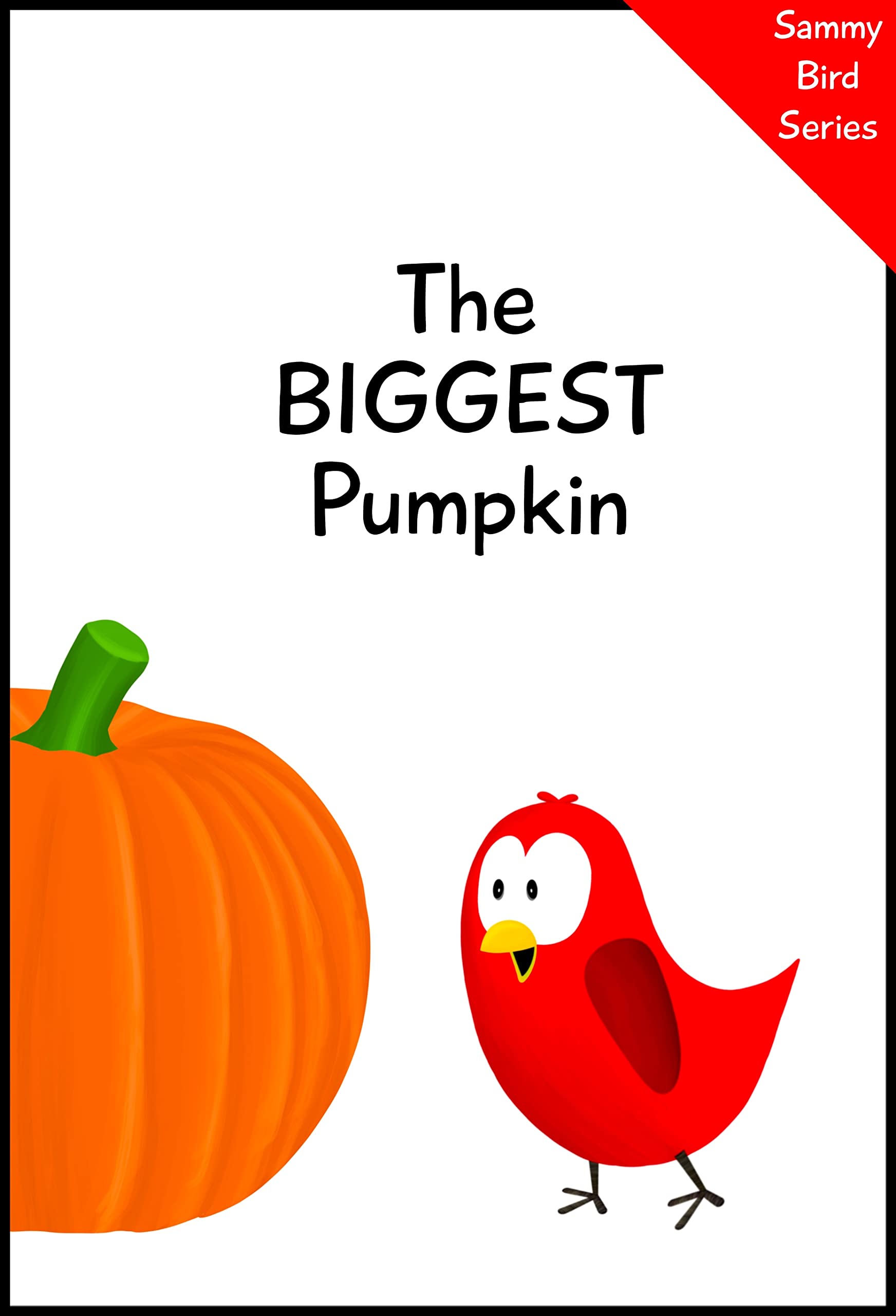 The Biggest Pumpkin (Sammy Bird)