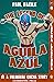 The Legend of Aguila Azul: ...