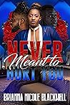 Never Meant to Hu...