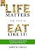 Life Matters So Let's Eat Like It! A Priceless Guide to Attain Your Natural Body Size
