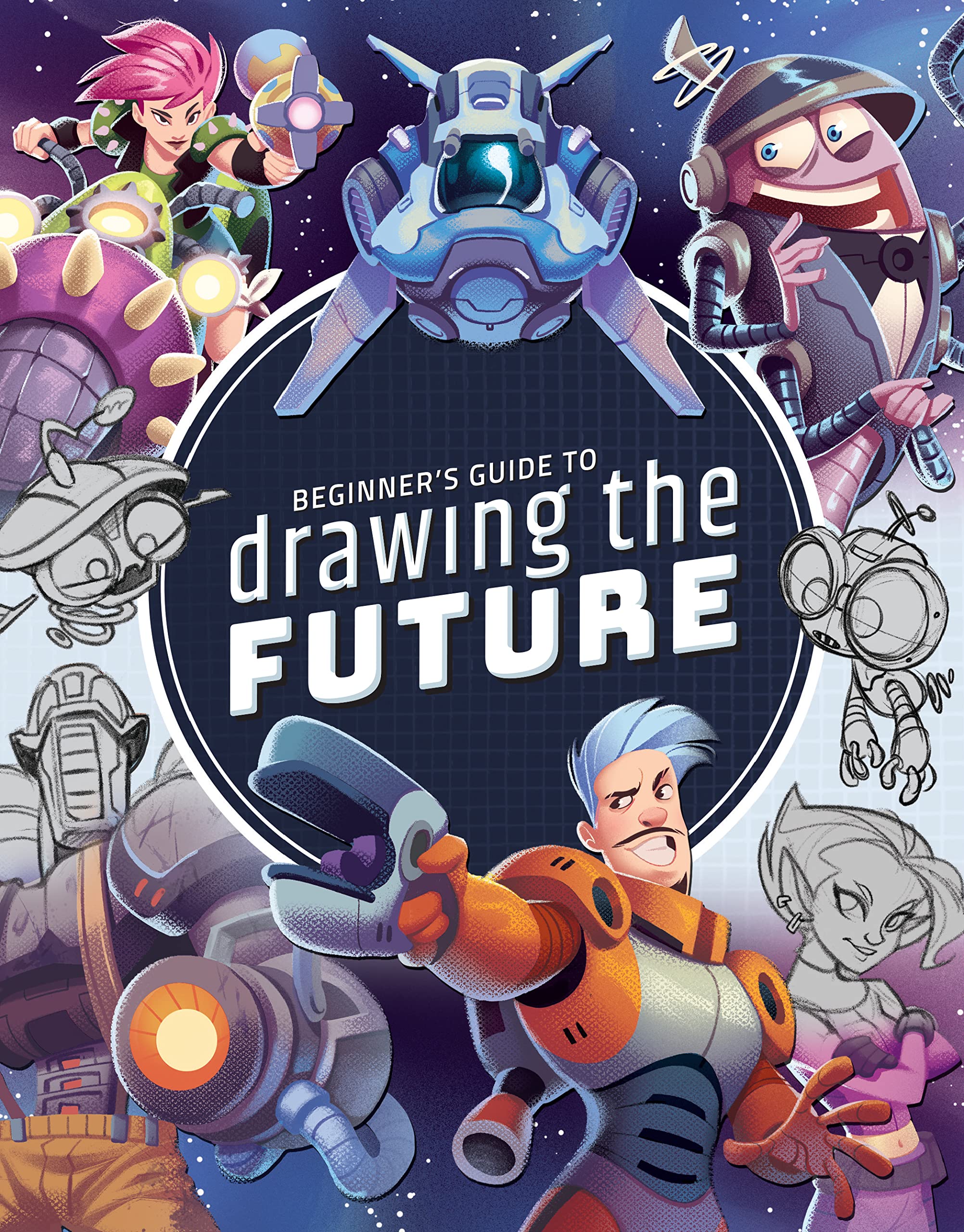 Beginner's Guide to Drawing the Future: Learn how to draw amazing sci-fi characters and concepts (Paperback)