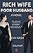 Rich Wife Poor Husband: A B...
