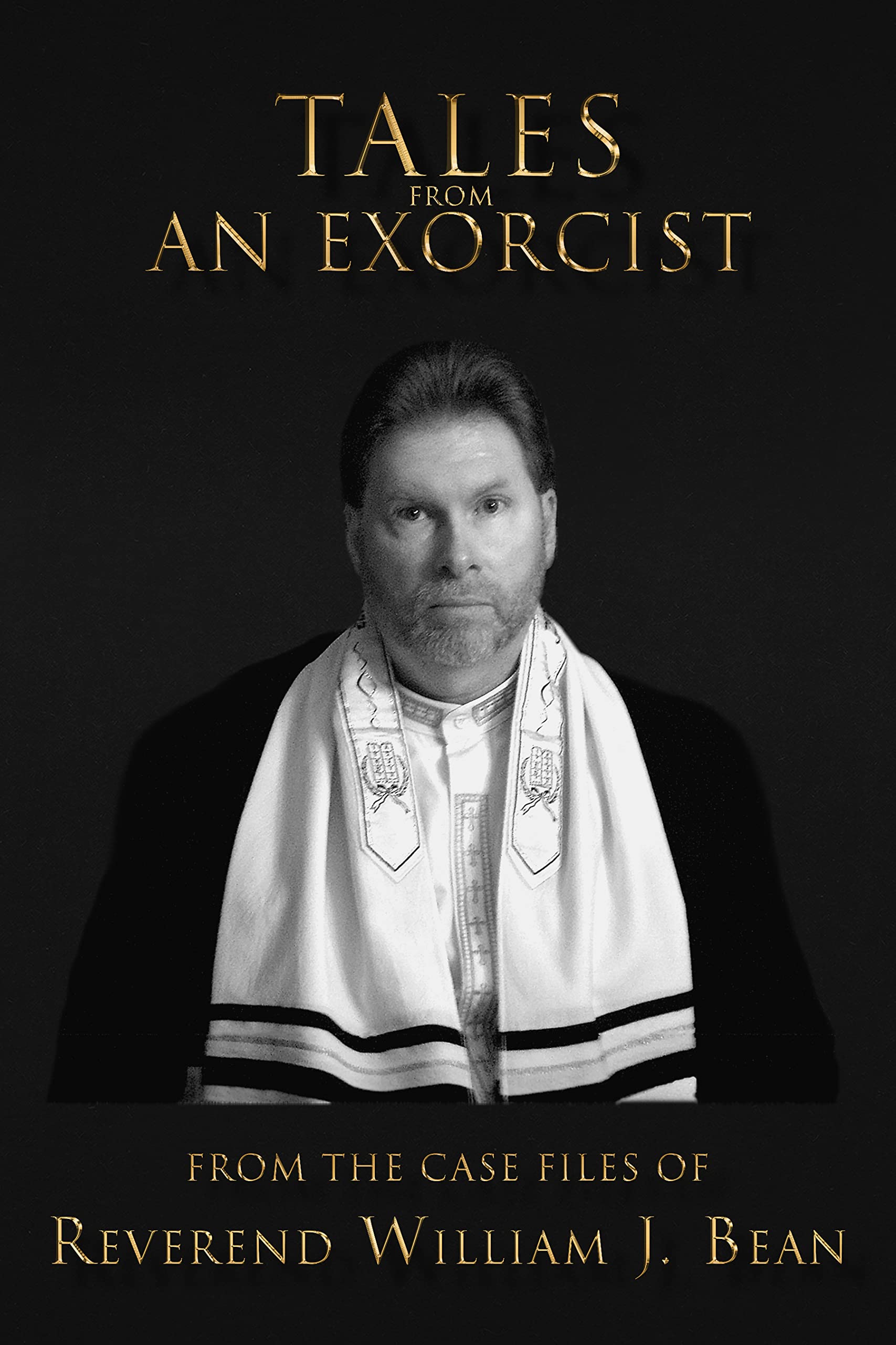 Tales From An Exorcist: From The Case Files of Reverend William J Bean (Kindle Edition)