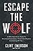 Escape the Wolf: A SEAL Operative’s Guide to Situational Awareness, Threat Identification, and Getting Off The X