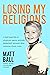 Losing My Religions: A half...