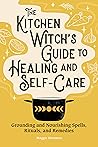 The Kitchen Witch's Guide to Healing and Self-Care by Maggie Haseman