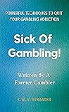Sick Of Gambling!...