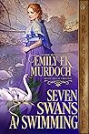 Seven Swans a Swimming by Emily E.K. Murdoch