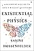 Existential Physics: A Scientist's Guide to Life's Biggest Questions