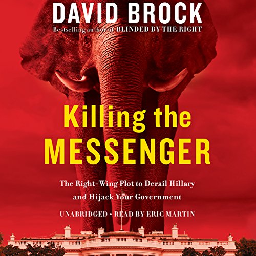 Killing the Messenger: Clintonland, Kochville, and the Battle for 2016