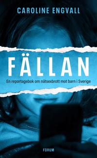 Fällan : En reportagebok om nätsexbrott mot barn i Sverige (Paperback)