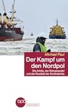 Der Kampf um den Nordpol: Die Arktis, der Klimawandel und die Rivalität der Großmächte