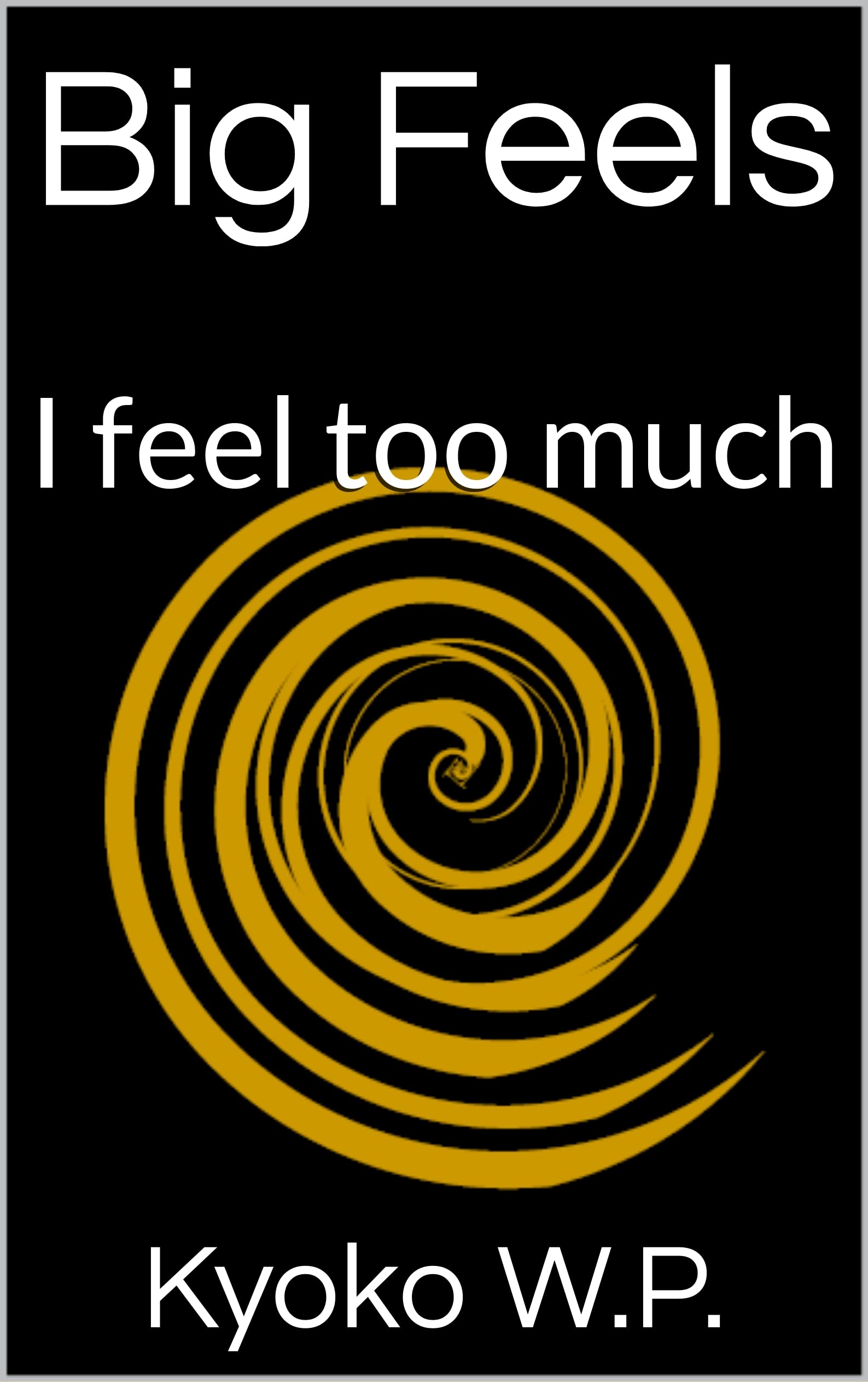 Big Feels: I feel too much (Kindle Edition)