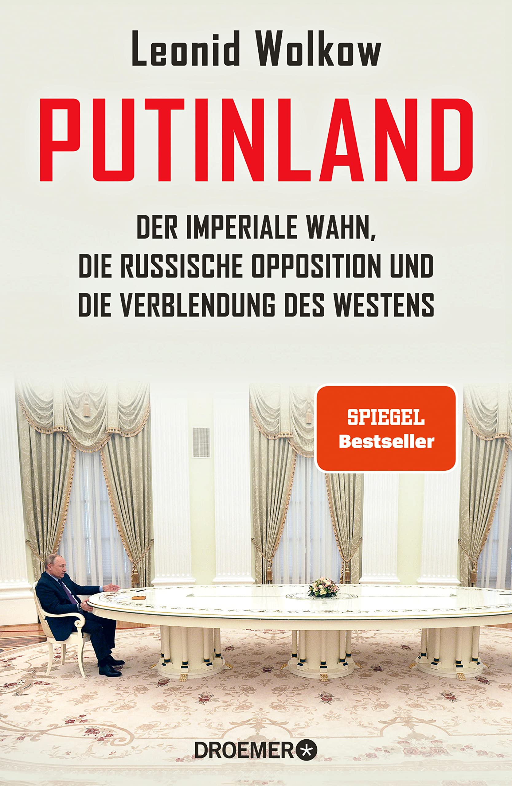 Putinland: Der imperiale Wahn, die russische Opposition und die Verblendung des Westens (Kindle Edition)