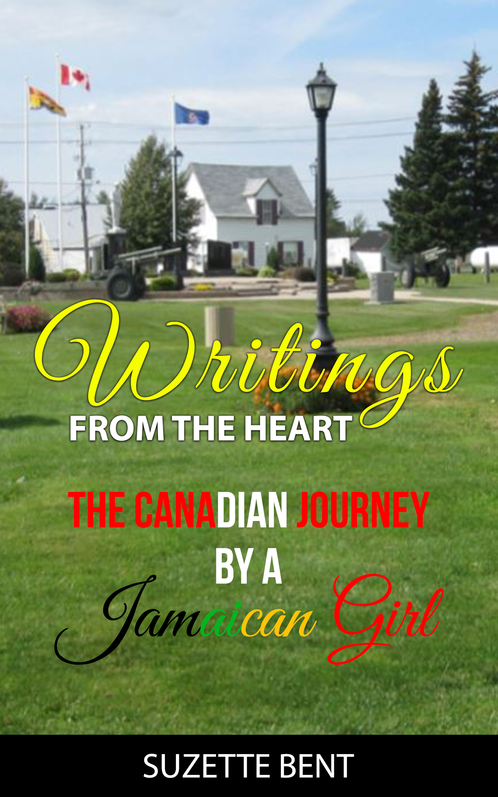 Writings from the Heart, The Canadian Journey by a Jamaican Girl, Suzette Bent
