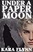Under a Paper Moon by Kara Flynn