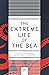 The Extreme Life of the Sea by Stephen R. Palumbi