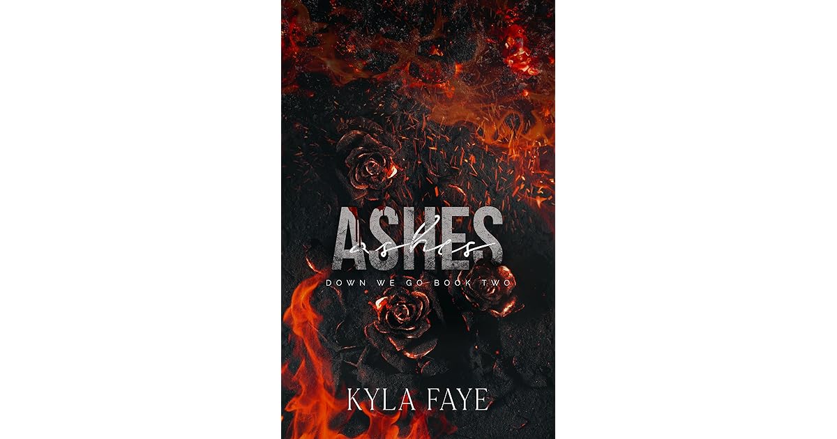 Ashes (Down We Go 2) by Kyla Faye