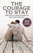 The Courage to Stay: How to Heal From an Affair and Save Your Marriage 