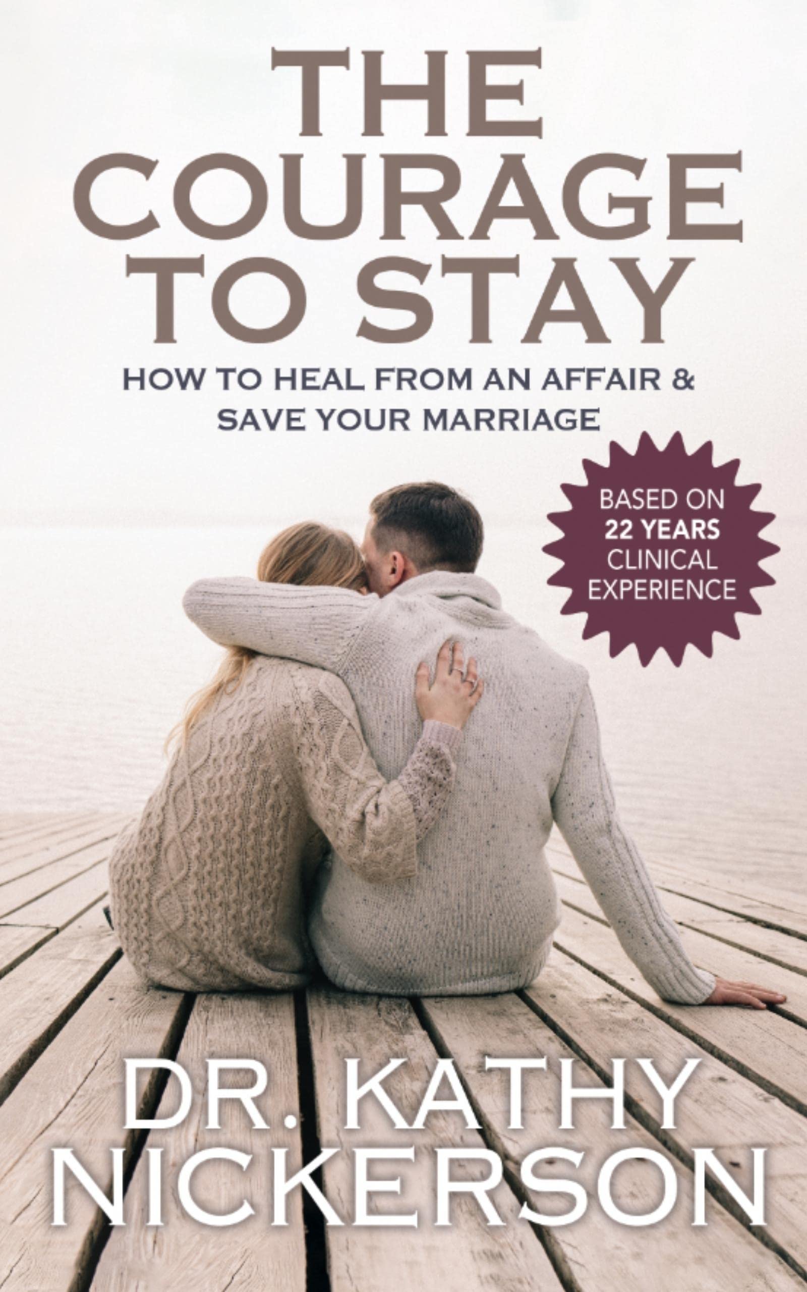 The Courage to Stay: How to Heal From an Affair and Save Your Marriage (Kindle Edition)