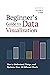 Beginners Guide to Data Vis...