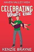 Celebrating What's Real (Haven Valley High #4)