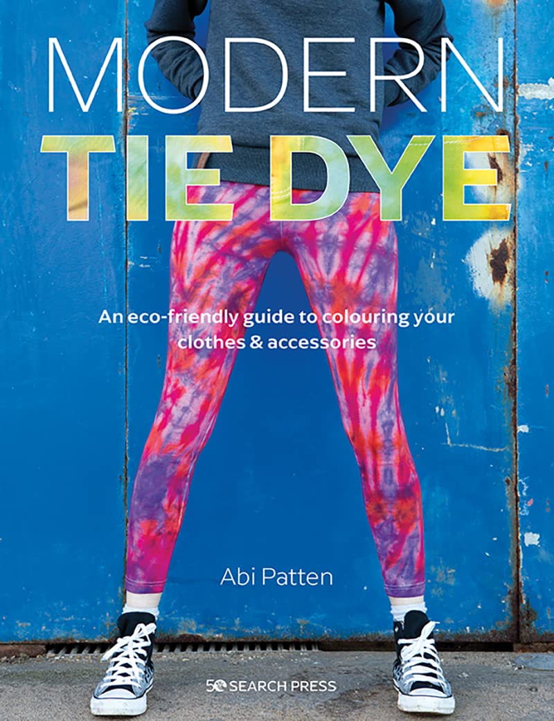Modern Tie Dye: An eco-friendly guide to colouring your clothes & accessories (Paperback)