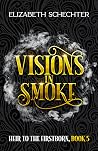 Visions in Smoke (Heir to the Firstborn #5) Visions in Smoke (Heir to the Firstborn #5)
