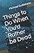 Things to Do When You'd Rather be Dead