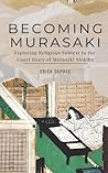 Becoming Murasaki: Exploring Religious Subtext in the Court Diary of Murasaki Shikibu Becoming Murasaki: Exploring Religious Subtext in the Court Diary of Murasaki Shikibu