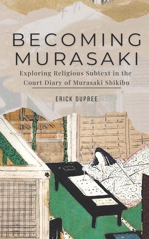 Becoming Murasaki: Exploring Religious Subtext in the Court Diary of Murasaki Shikibu (Kindle Edition)