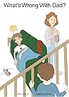 What's Wrong With Dad? by Daniel H