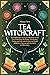 Tea Witchcraft: Over 160 Recipes To Prepare Magic Brews for Love, Protection, Divination, and Healing. Change your Life with the Power of Herbs! BONUS: 75 Tasseography Symbols and Meanings.