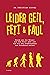 Leider geil, fett & faul: Warum uns der Körper auf den Geist geht und wie wir den Schweinehund zum Schoßhund machen (German Edition)