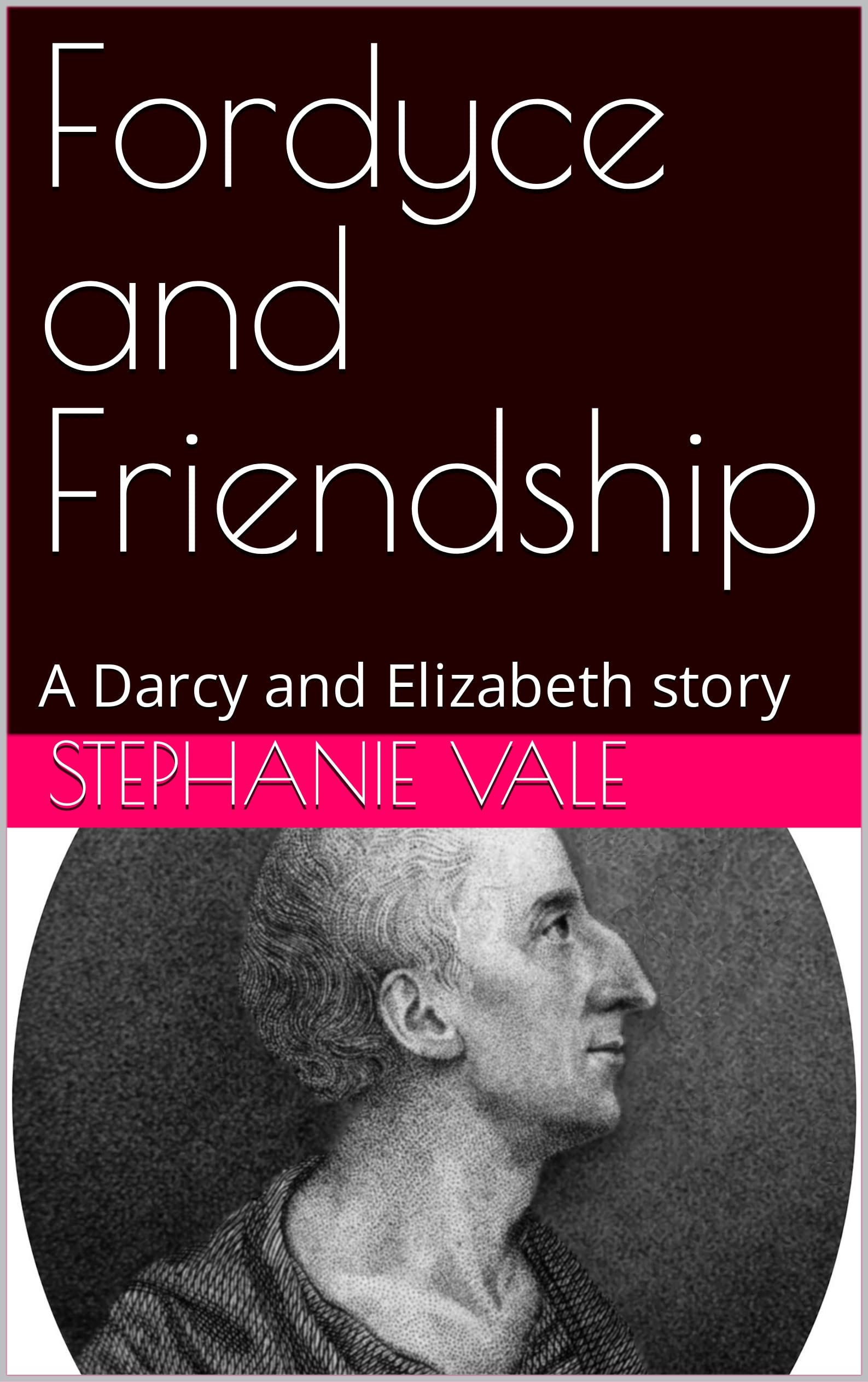 Fordyce and Friendship: A Darcy and Elizabeth story (Kindle Edition)