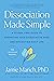 Dissociation Made Simple: A Stigma-Free Guide to Embracing Your Dissociative Mind and Navigating Daily Life