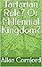 Tartarian Rule? Or Millennial Kingdom?